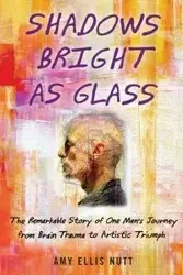 Shadows Bright as Glass - Amy Ellis Nutt