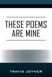 These Poems are Mine - Travis Joyner