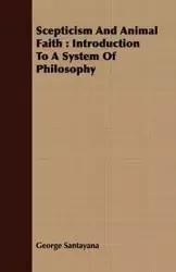Scepticism And Animal Faith - George Santayana