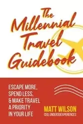 The Millennial Travel Guidebook - Wilson Matt