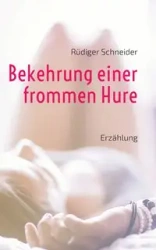Bekehrung einer frommen Hure - Schneider Rüdiger