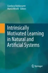 Intrinsically Motivated Learning in Natural and Artificial Systems - Baldassarre Gianluca