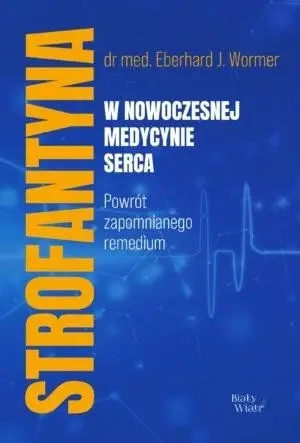 Strofantyna w nowoczesnej medycynie serca - Eberhard J. Wormer