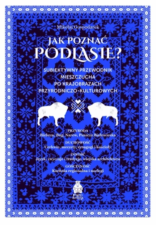 Jak poznać Podlasie? Subiektywny przewodnik mieszc - Mikołaj Gospodarek