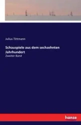Schauspiele aus dem sechzehnten Jahrhundert - Julius Tittmann