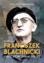 Franciszek Blachnicki. Ksiądz, który zmienił.. - Tomasz P. Terlikowski