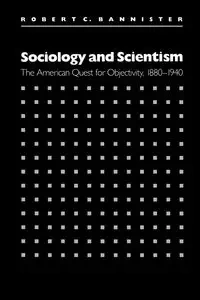 Sociology and Scientism - Robert C. Bannister