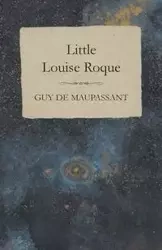 Little Louise Roque - Guy Maupassant de