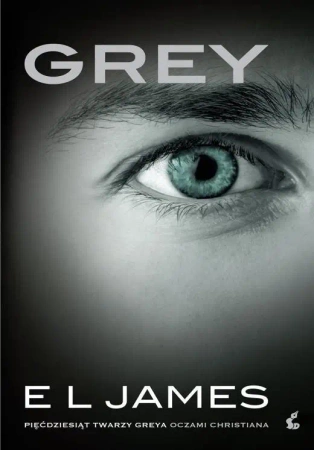 Grey. Pięćdziesiąt twarzy Greya oczami.. - James EL, Katarzyna Petecka-Jurek, Paweł Korombel