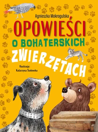 Opowieści o bohaterskich zwierzętach - Agnieszka Mokrogulska
