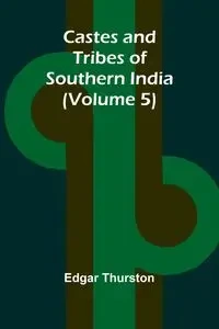 Castes and Tribes of Southern India (Volume 5) - Edgar Thurston