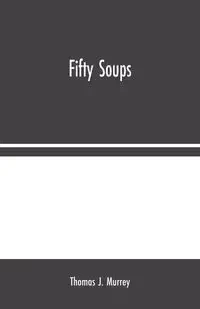 Fifty Soups - J. Thomas Murrey
