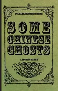Some Chinese Ghosts - Hearn Lafcadio