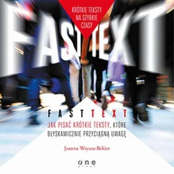 audiobook Fast text. Jak pisać krótkie teksty, które błyskawicznie przyciągną uwagę - Joanna Wrycza-Bekier