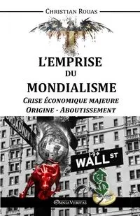 L'Emprise du Mondialisme - Crise Majeure - Origine & Aboutissement - Christian Rouas