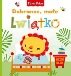 Fisher Price. Dobranoc, małe lwiątko - praca zbiorowa