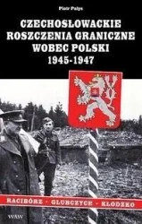 Czechosłowackie roszczenia graniczne wobec Polski - Piotr Pałys