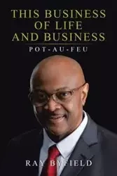 This Business of Life and Business - Ray Byfield