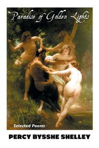 PARADISE OF GOLDEN LIGHTS - Shelley Percy Bysshe