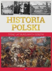 Historia polski. Tysiąc lat burzliwych dziejów - praca zbiorowa