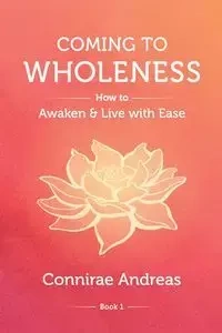 Coming to Wholeness - Andreas Connirae