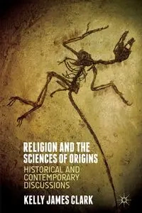 Religion and the Sciences of Origins - Clark Kelly James
