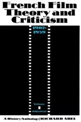 French Film Theory and Criticism, Volume 1 - Abel Richard