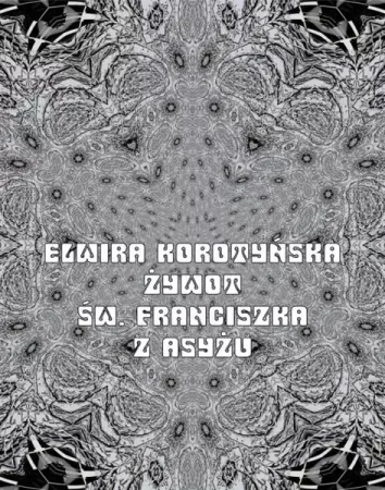 eBook Żywot św. Franciszka z Asyżu - Elwira Korotyńska epub mobi