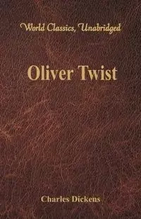 Oliver Twist (World Classics, Unabridged) - Charles Dickens