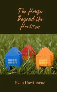 The House Beyond the Horizon - Evan Hawthorne