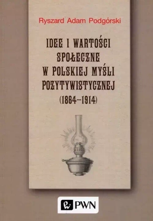 Idee i wartości społeczne w polskiej myśli.. - Ryszard Adam Podgórski