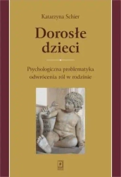Dorosłe dzieci.Psychologiczna problematyka... - Katarzyna Schier