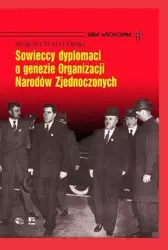 Sowieccy dyplomaci o genezie ONZ - Wojciech Materski