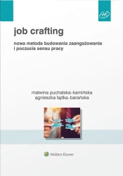 Job Crafting Nowa metoda budowania zaangażowania i poczucia sensu pracy - Opracowanie zbiorowe