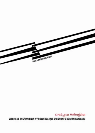 eBook Wybrane zagadnienia wprowadzające do nauki o komunikowaniu - Grażyna Habrajska