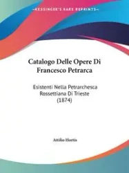 Catalogo Delle Opere Di Francesco Petrarca - Hortis Attilio