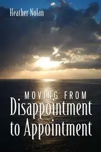 Moving From Disappointment to Appointment - Nolan Heather