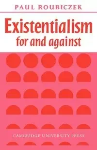 Existentialism for and Against - Paul Roubiczek