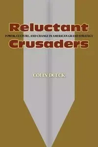 Reluctant Crusaders - Colin Dueck