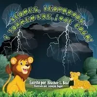 Leones, Leopardos Y Tormentas, ¡Que Cosa! (Spanish Edition) - Heather Beal L