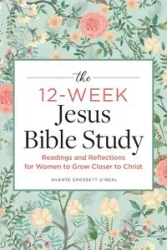The 12-Week Jesus Bible Study - Grossett O'Neal Shanté