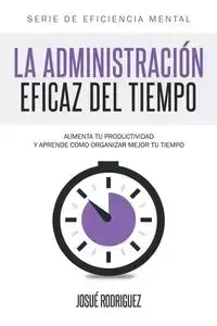La Administración Eficaz del Tiempo - Rodriguez Josué