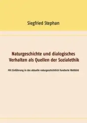 Naturgeschichte und dialogisches Verhalten als Quellen der Sozialethik - Stephan Siegfried