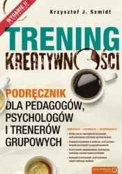 Trening kreatywności. Podręcznik dla pedagogów... - Krzysztof J. Szmidt
