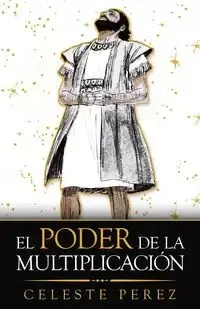 El Poder De La Multiplicación - Celeste Perez