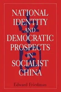 National Identity and Democratic Prospects in Socialist China - Edward Friedman