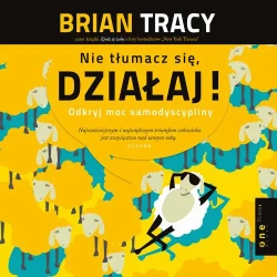 audiobook Nie tłumacz się, działaj! Odkryj moc samodyscypliny - Brian Tracy