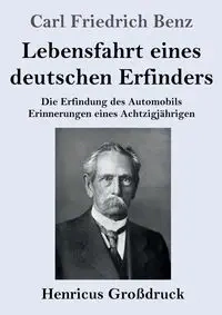 Lebensfahrt eines deutschen Erfinders (Großdruck) - Carl Benz Friedrich