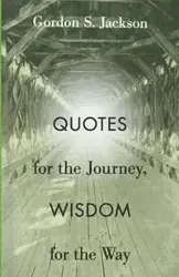 Quotes for the Journey, Wisdom for the Way - Jackson Gordon S.