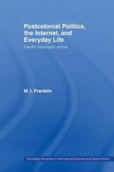 Postcolonial Politics, The Internet and Everyday Life - Franklin M.I.